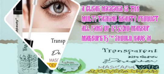 Good clear mascara brands